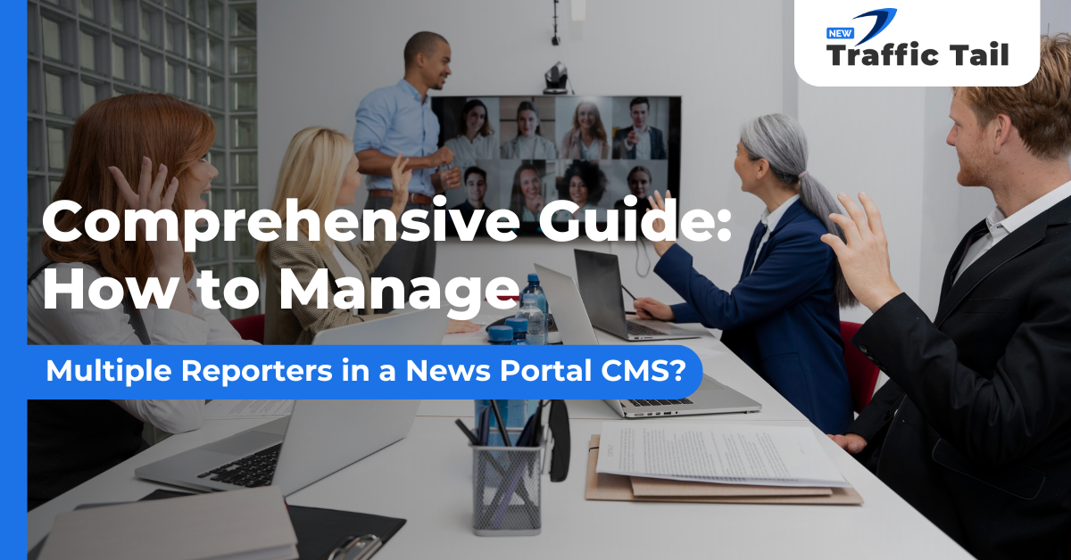 How to Manage Multiple Reporters in a News Portal CMS